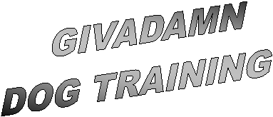 GIVADAMN
DOG TRAINING